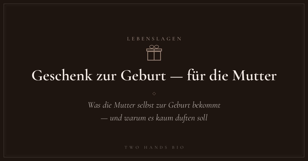 Geschenk zur Geburt — für die Mutter