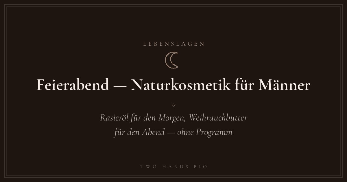 Feierabend — Naturkosmetik für Männer