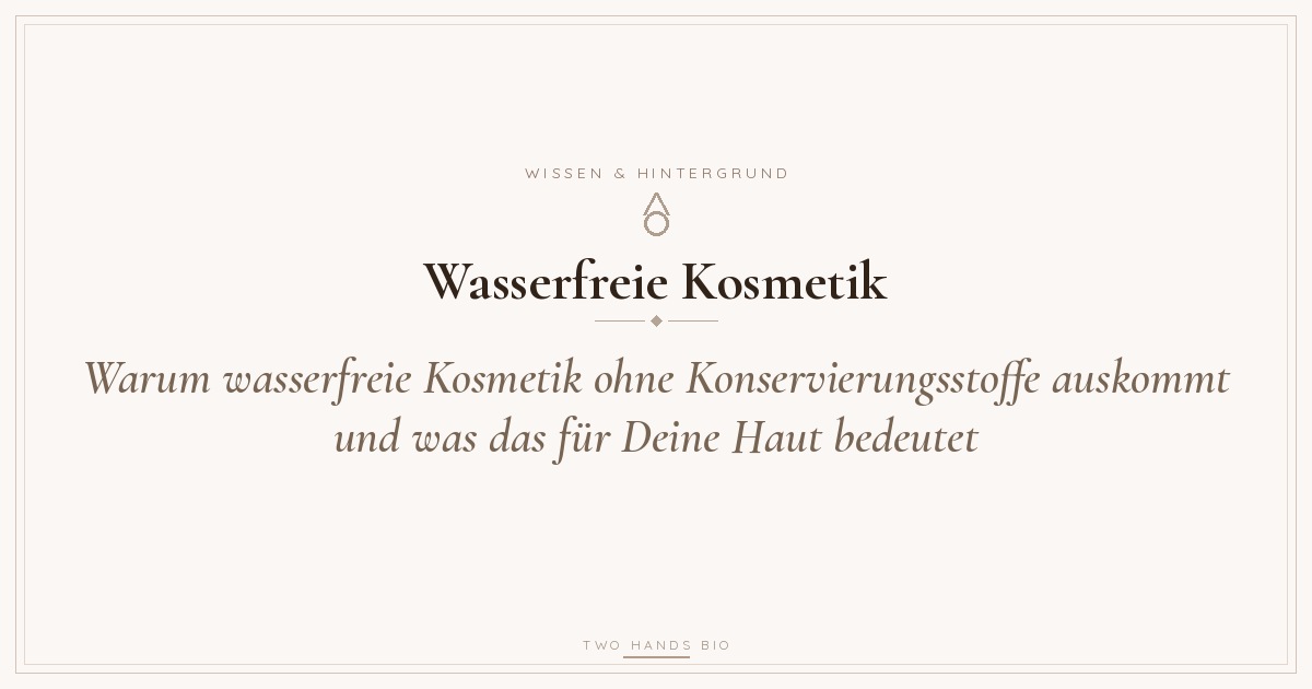 Blog Vorschaubild: Wasserfreie Kosmetik Konservierungsfrei